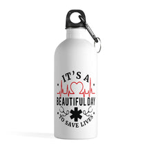 Load image into Gallery viewer, It&#39;s a Beautiful Day to Save Lives Stainless Steel Water Bottle - Lili White Creations 