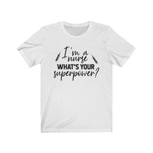 Load image into Gallery viewer, I&#39;m a Nurse. What&#39;s your superpower? Unisex Jersey Short Sleeve Tee - Lili White Creations 