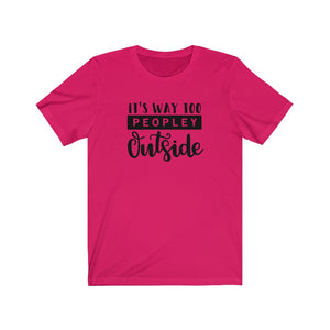 Its Way Too Peopley Outside Unisex Jersey Short Sleeve Tee - Lili White Creations 