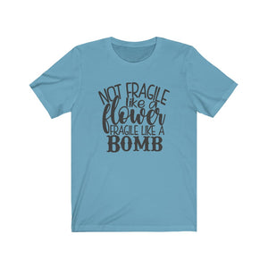 Not Fragile Like a Flower. Fragile Like a Bomb Unisex Jersey Short Sleeve Tee - Lili White Creations 