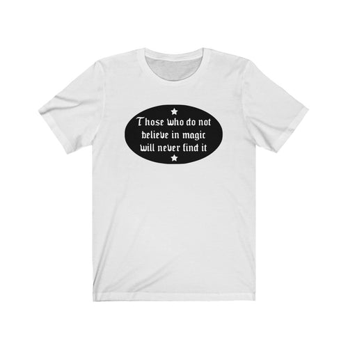 Those Who Do Not Believe in Magic Will Never Find It Unisex Jersey Short Sleeve Tee - Lili White Creations 