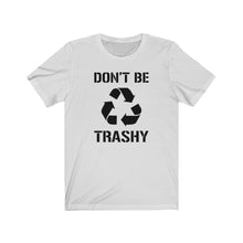 Load image into Gallery viewer, Don&#39;t Be Trashy Recycle Unisex Jersey Short Sleeve Tee - Lili White Creations 