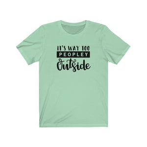 Its Way Too Peopley Outside Unisex Jersey Short Sleeve Tee - Lili White Creations 