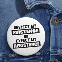 Load image into Gallery viewer, Respect My Existence Or Expect My Resistance Pin Button - Lili White Creations 