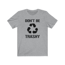 Load image into Gallery viewer, Don&#39;t Be Trashy Recycle Unisex Jersey Short Sleeve Tee - Lili White Creations 