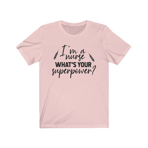 I'm a Nurse. What's your superpower? Unisex Jersey Short Sleeve Tee - Lili White Creations 