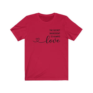 The Secret Ingredient is Always LOVE Unisex Jersey Short Sleeve Tee - Lili White Creations 