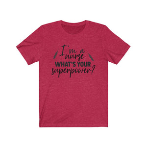 I'm a Nurse. What's your superpower? Unisex Jersey Short Sleeve Tee - Lili White Creations 