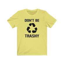 Load image into Gallery viewer, Don&#39;t Be Trashy Recycle Unisex Jersey Short Sleeve Tee - Lili White Creations 