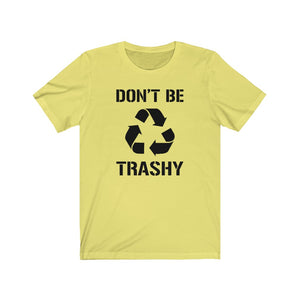 Don't Be Trashy Recycle Unisex Jersey Short Sleeve Tee - Lili White Creations 