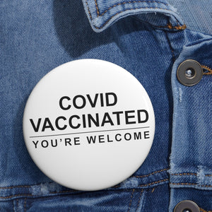 Covid Vaccinated. You're Welcome Pin Button - Lili White Creations 